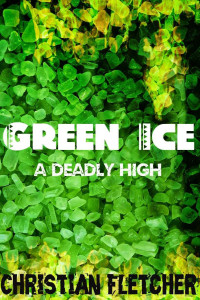 Fletcher Christian — Green Ice: A Deadly High