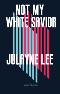 Lee Julayne — Not My White Savior: A Memoir in Poems