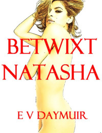 Daymuir, E V — Betwixt Natasha