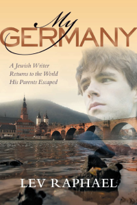 Lev Raphael — My Germany: A Jewish Writer Returns to the World His Parents Escaped
