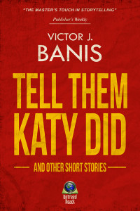 Banis, Victor J — Tell Them Katy Did and Other Short Stories