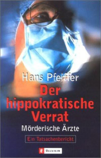 Pfeiffer Hans — Der Hippokratische Verrat - Mörderische Ärzte