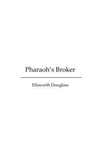 Douglass Ellsworth — Pharaoh's Broker Being the Very Remarkable Experiences in Another World of Isidor Werner