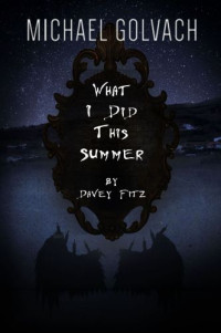 Golvach Michael — What I Did This Summer by Davey Fitz