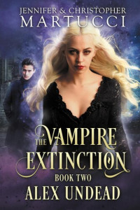 Jennifer Martucci — Alex Undead: The Vampire Extinction, #2
