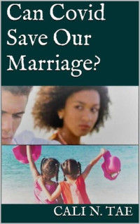 Cali N. Tae — Can Covid Save Our Marriage?