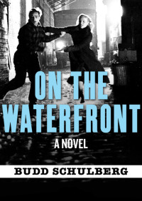 Budd Schulberg — On the Waterfront (1955. author’s new intro 1987. e2012)