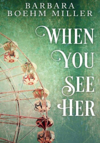 Barbara Boehm Miller — When You See Her