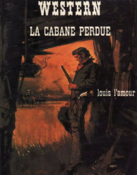 L'Amour, Louis — La cabane perdue