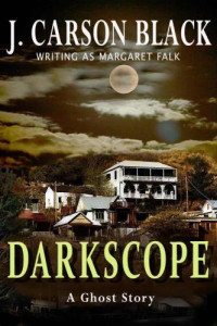 Black, J Carson — Darkscope- A Ghost Story