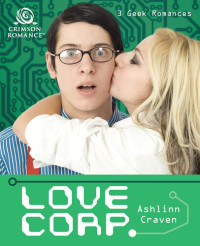 Ashlinn Craven — Love Corp.: 3 Geek Romances