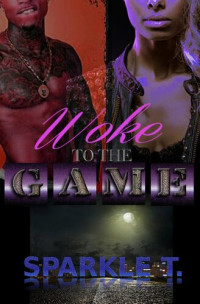 Sparkle T. — Woke to the Game--Part 1