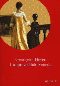 Georgette Heyer — L'imprevedibile Venetia. Ediz. integrale