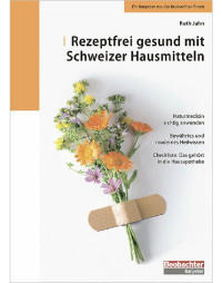 Jahn Ruth — Rezeptfrei gesund mit Schweizer Hausmitteln
