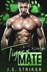 J. S. Striker — Tiger's Mate (The Hunted Shifters Book 4)