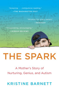 Barnett Kristine — The Spark: A Mother's Story of Nurturing, Genius, and Autism