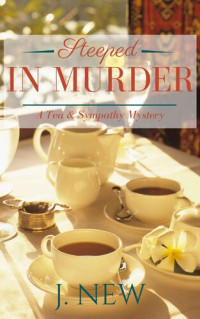 J. New — Steeped In Murder (Tea & Sympathy Mystery 6)