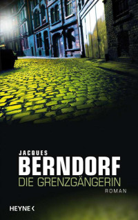 Berndorf Jacques — Die Grenzgängerin: Roman