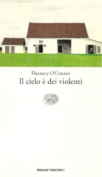 O'Connor, Flannery — Il cielo è dei violenti