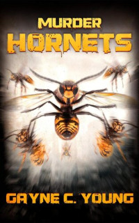 Gayne C. Young — Murder Hornets