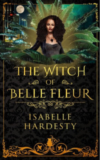 Isabelle Hardesty — The Witch of Belle Fleur: Telenovela Actress Turned Witch--Bruja