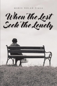 Marie Nolan Fiala — When The Lost Seek The Lonely