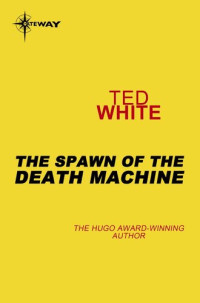 Ted White — The Spawn of the Death Machine