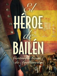 Gertrudis Gómez De Avellaneda — El héroe de Bailén