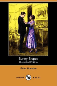 Ethel Hueston — Sunny Slopes (Illustrated Edition) (Dodo Press)