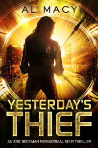 Macy al — Yesterday's Thief: An Eric Beckman Paranormal Sci-Fi Thriller