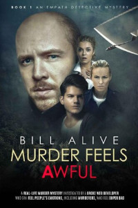 Bill Alive — Murder Feels Awful- He Can Feel People's Emotions (Including Murderers, Who Feel Awful) (An Empath Detective Mystery Book 1)
