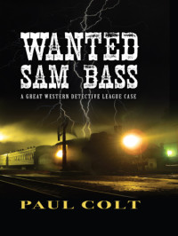 Paul Colt — The Great Western Detective League 01. Wanted: Sam Bass