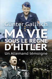 Gallisch Günter — Ma vie sous le règne d'Hitler