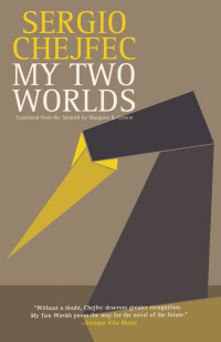 Chejfec Sergio — My Two Worlds