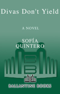 Sofia Quintero — Divas Don't Yield: A Novel