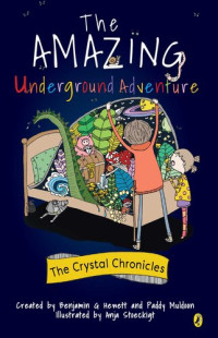 Paddy Muldoon & Ben Hewett; Paddy Muldoon & Ben Hewett — Crystal Chronicles Book 1: The Amazing Underground Adventure (Edition 2)