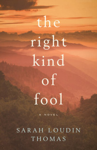 Sarah Loudin Thomas — The Right Kind of Fool