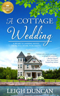 Leigh Duncan — A Cottage Wedding: A Heart's Landing Novel from Hallmark Publishing