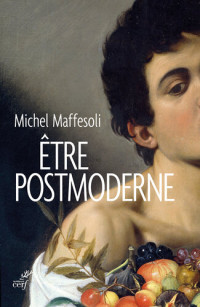 Michel Maffesoli — Être postmoderne
