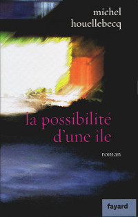 Michel Houellebecq — La possibilité d'une île