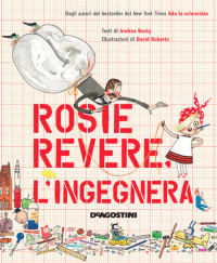 Andrea Beaty — Rosie Revere. L'ingegnera