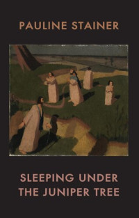 Pauline Stainer — Sleeping under the Juniper Tree