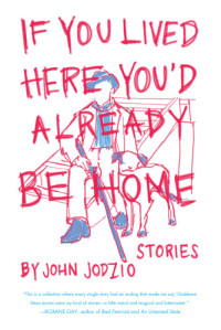 Jodzio John — If You Lived Here You'd Already be Home: Stories
