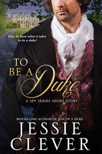 Jessie Clever — To Be a Duke: A Spy Series Short Story