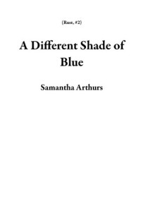 Samantha Arthurs — A Different Shade of Blue