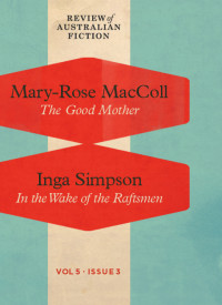 Mary-Rose MacColl, Inga Simpson — Review of Australian Fiction, Volume 5, Issue 3