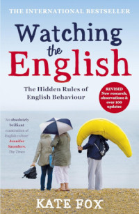 Kate Fox — Watching the English: The Hidden Rules of English Behaviour