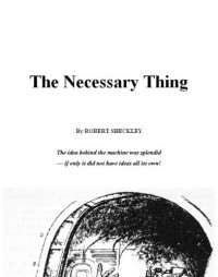 Sheckley Robert — The Necessary Thing