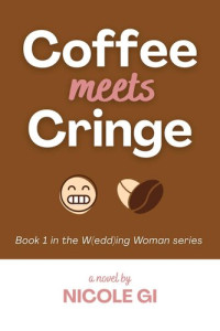 Nicole Gi — Coffee Meets Cringe (W(edd)ing Woman Book 1) 