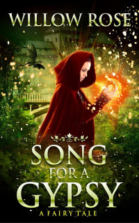 Willow Rose — Song for a Gypsy (The Wolfboy Chronicles Book 1)